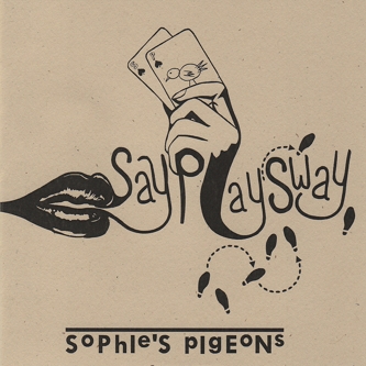 Sophies Pigeons – Say, Sway, Play EP